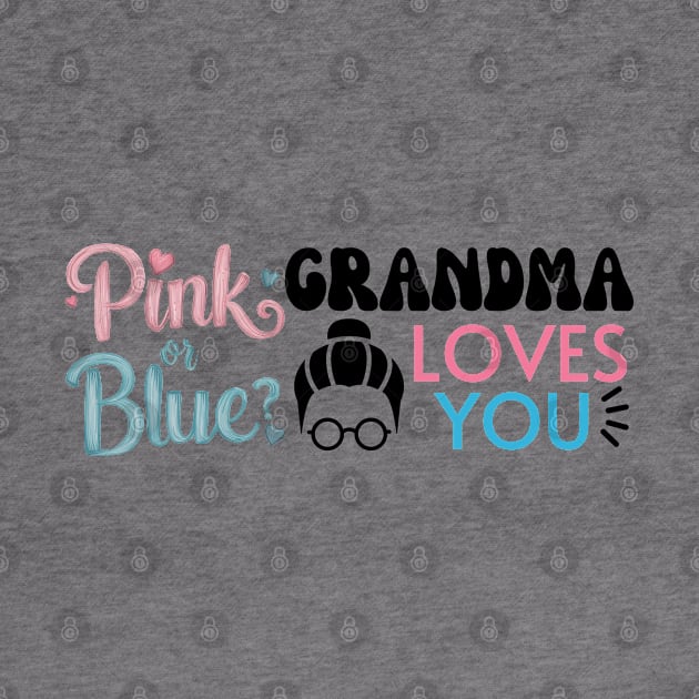 Cute Pink Or Blue Grandma Loves You. Baby Gender Reveal Baby Shower Mother's Day Grandma Love by Motistry